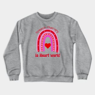 Valentines day, slp, slpa, Speech Language pathologist Speech Therapy is Heart work rainbow Crewneck Sweatshirt